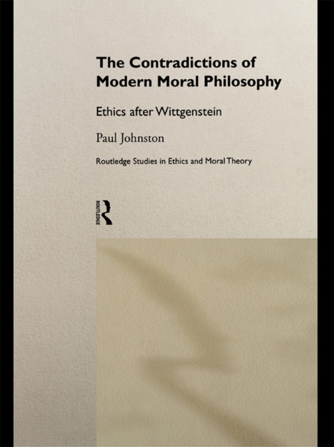 The Contradictions of Modern Moral Philosophy : Ethics after Wittgenstein, PDF eBook