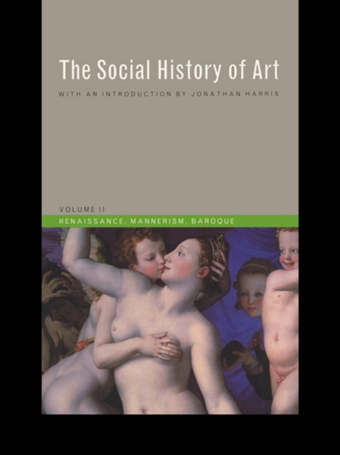 Social History of Art, Volume 2 : Renaissance, Mannerism, Baroque, PDF eBook