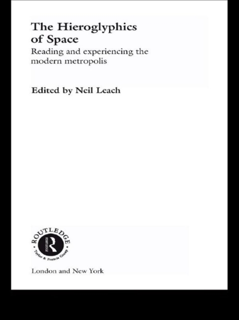The Hieroglyphics of Space : Reading and Experiencing the Modern Metropolis, PDF eBook
