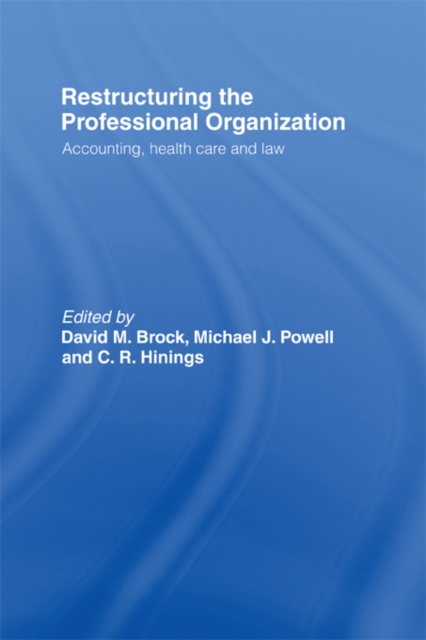Restructuring the Professional Organization : Accounting, Health Care and Law, EPUB eBook