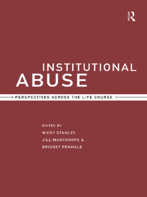 Institutional Abuse : Perspectives Across the Life Course, PDF eBook