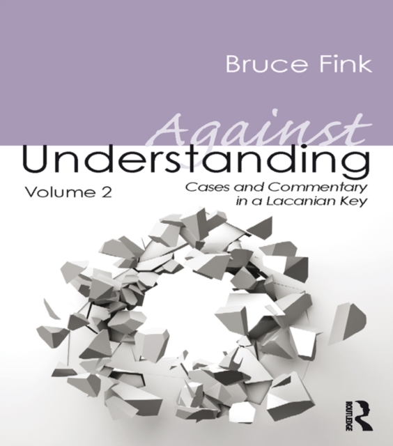 Against Understanding, Volume 2 : Cases and Commentary in a Lacanian Key, PDF eBook