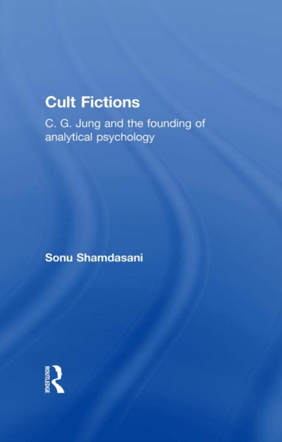 Cult Fictions : C. G. Jung and the Founding of Analytical Psychology, EPUB eBook