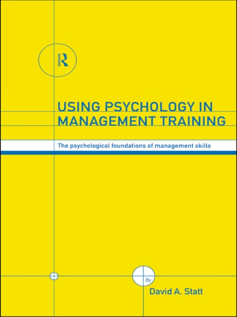 Using Psychology in Management Training : The Psychological Foundations of Management Skills, EPUB eBook