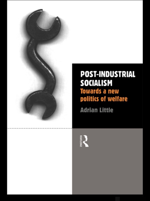 Post-Industrial Socialism : Towards a New Politics of Welfare, PDF eBook