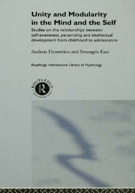 Unity and Modularity in the Mind and Self : Studies on the Relationships between Self-awareness, Personality, and Intellectual Development from Childhood to Adolescence, EPUB eBook