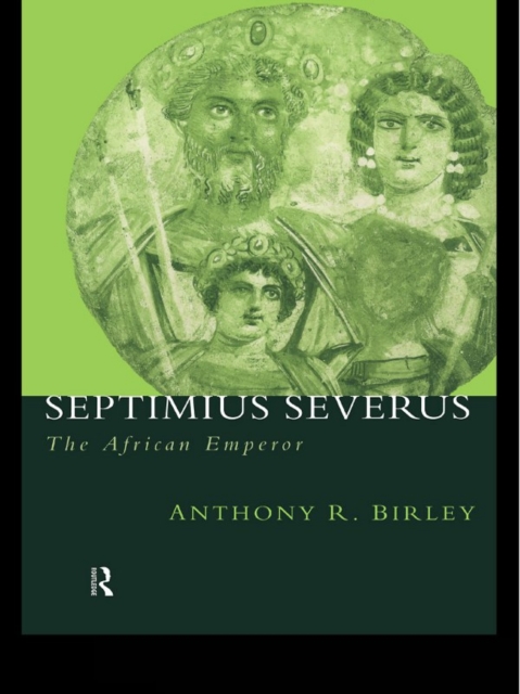 Septimius Severus : The African Emperor, PDF eBook