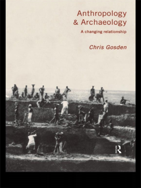 Anthropology and Archaeology : A Changing Relationship, PDF eBook