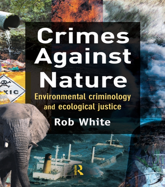 Crimes Against Nature : Environmental Criminology and Ecological Justice, PDF eBook