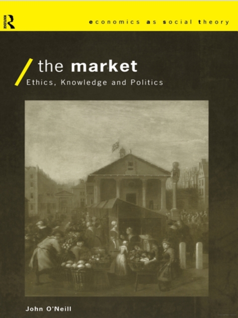 The Market : Ethics, Knowledge and Politics, EPUB eBook