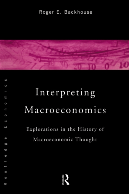 Interpreting Macroeconomics : Explorations in the History of Macroeconomic Thought, PDF eBook