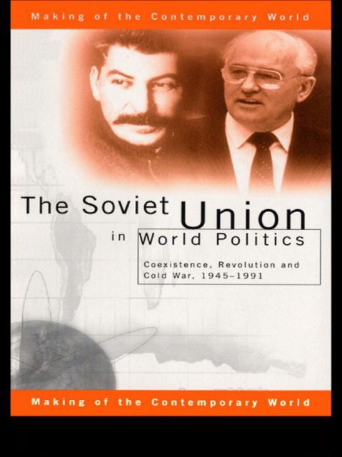 The Soviet Union in World Politics : Coexistence, Revolution and Cold War, 1945-1991, EPUB eBook