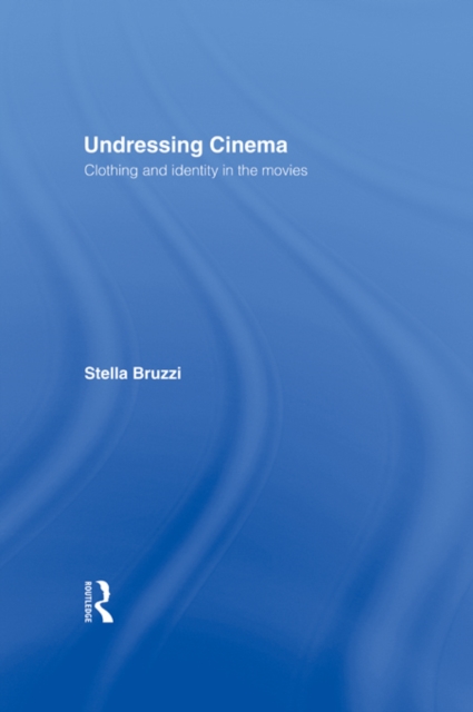 Undressing Cinema : Clothing and identity in the movies, EPUB eBook