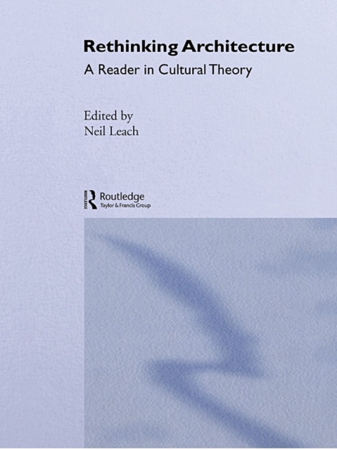 Rethinking Architecture : A Reader in Cultural Theory, EPUB eBook