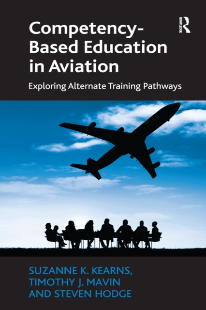 Competency-Based Education in Aviation : Exploring Alternate Training Pathways, PDF eBook