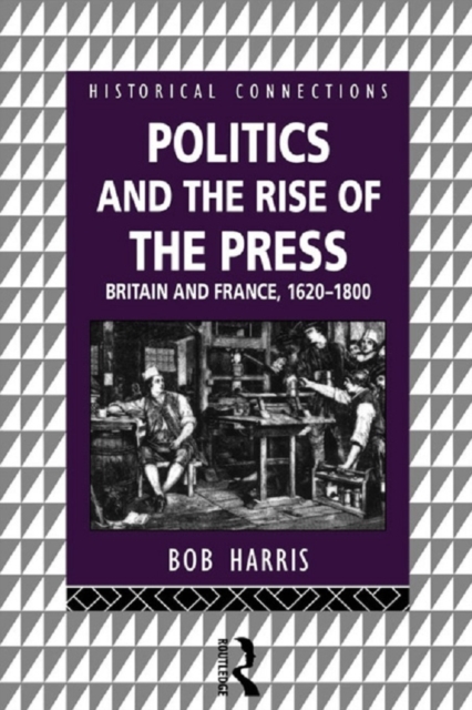 Politics and the Rise of the Press : Britain and France 1620-1800, EPUB eBook