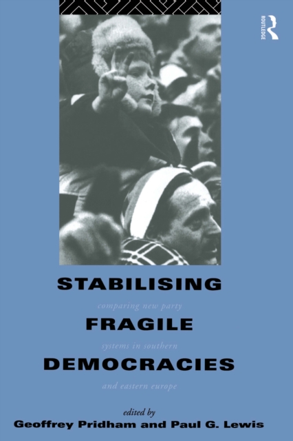 Stabilising Fragile Democracies : New Party Systems in Southern and Eastern Europe, EPUB eBook