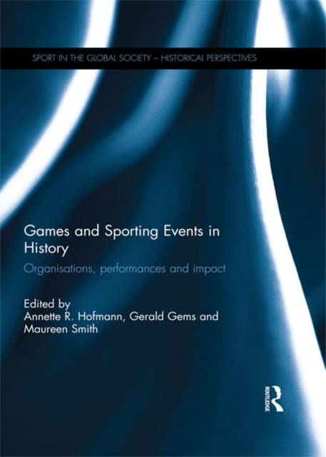 Games and Sporting Events in History : Organisations, Performances and Impact, PDF eBook