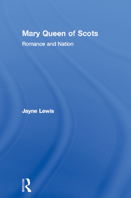 Mary Queen of Scots : Romance and Nation, EPUB eBook