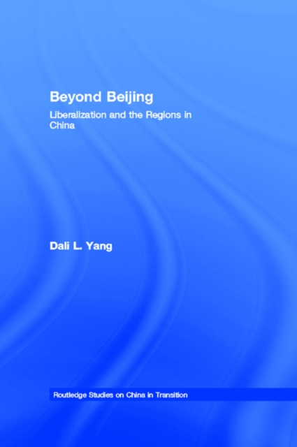 Beyond Beijing : Liberalization and the Regions in China, EPUB eBook