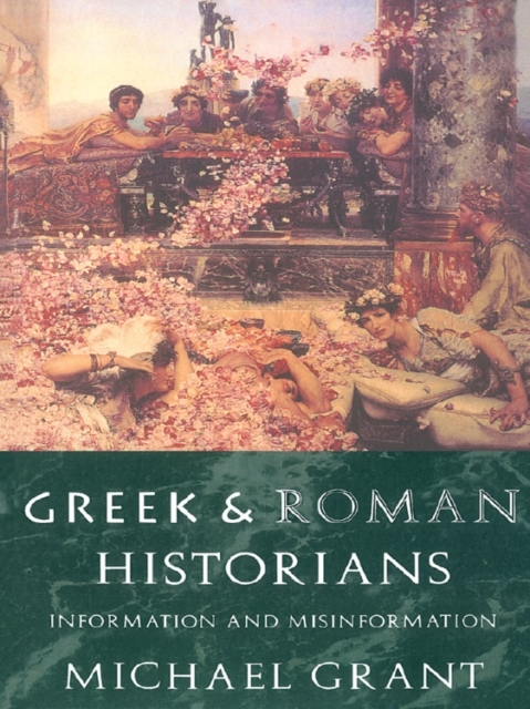 Greek and Roman Historians : Information and Misinformation, EPUB eBook