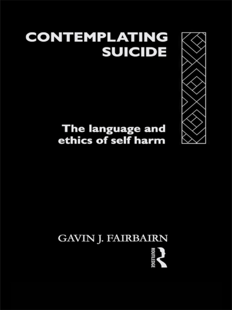 Contemplating Suicide : The Language and Ethics of Self-Harm, EPUB eBook