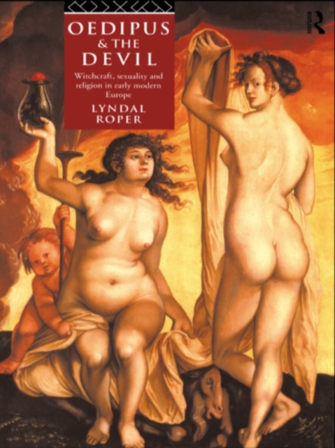 Oedipus and the Devil : Witchcraft, Religion and Sexuality in Early Modern Europe, EPUB eBook