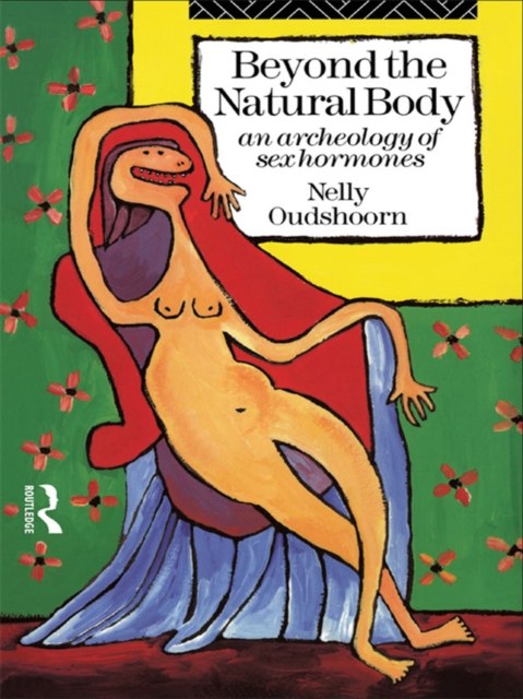 Beyond the Natural Body : An Archaeology of Sex Hormones, EPUB eBook