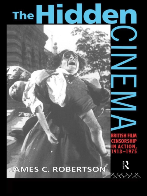 The Hidden Cinema : British Film Censorship in Action 1913-1972, PDF eBook