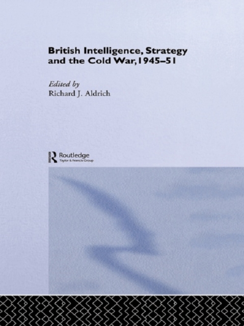 British Intelligence, Strategy and the Cold War, 1945-51, PDF eBook