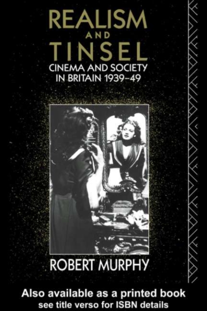 Realism and Tinsel : Cinema and Society in Britain 1939-48, PDF eBook