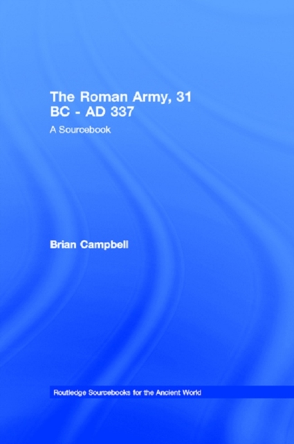The Roman Army, 31 BC - AD 337 : A Sourcebook, PDF eBook