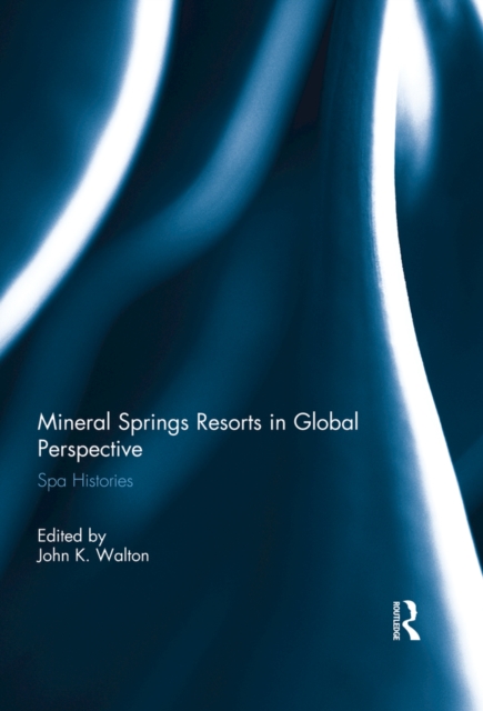 Mineral Springs Resorts in Global Perspective : Spa Histories, PDF eBook