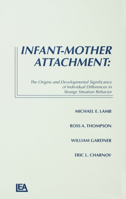 Infant-Mother Attachment : The Origins and Developmental Significance of Individual Differences in Strange Situation Behavior, PDF eBook