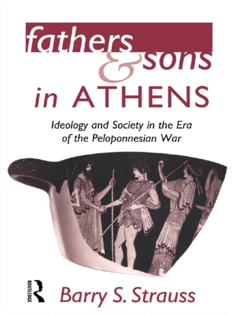 Fathers and Sons in Athens : Ideology and Society in the Era of the Peloponnesian War, EPUB eBook