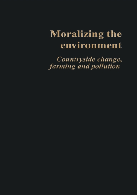 Moralizing The Environment : Countryside change, farming and pollution, EPUB eBook
