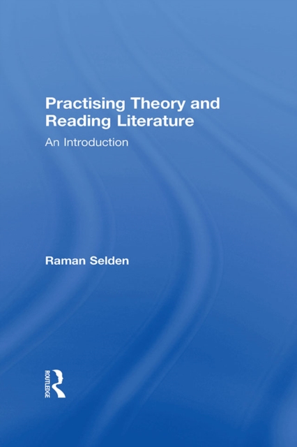 Practising Theory and Reading Literature : An Introduction, PDF eBook