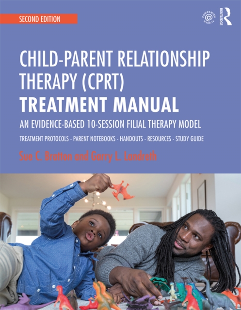 Child-Parent Relationship Therapy (CPRT) Treatment Manual : An Evidence-Based 10-Session Filial Therapy Model, EPUB eBook