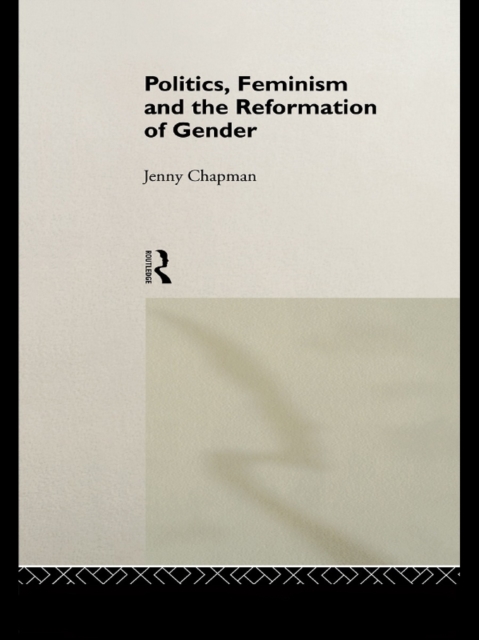 Politics, Feminism and the Reformation of Gender, EPUB eBook
