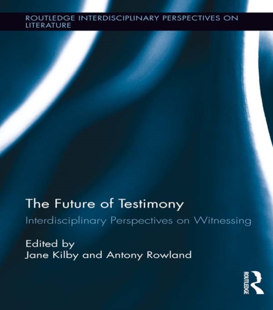 The Future of Testimony : Interdisciplinary Perspectives on Witnessing, EPUB eBook