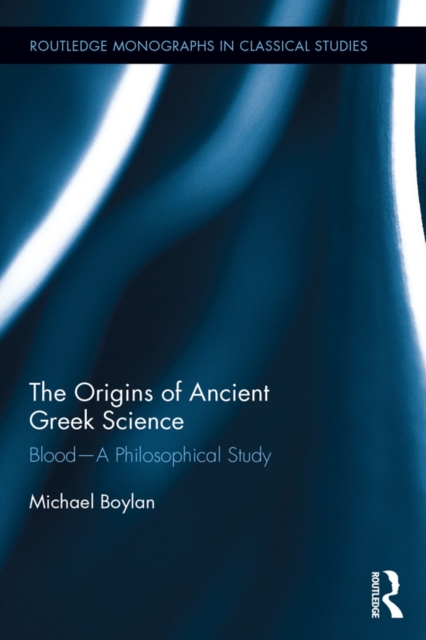 The Origins of Ancient Greek Science : Blood-A Philosophical Study, PDF eBook