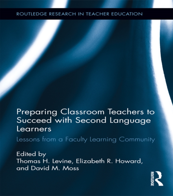 Preparing Classroom Teachers to Succeed with Second Language Learners : Lessons from a Faculty Learning Community, PDF eBook