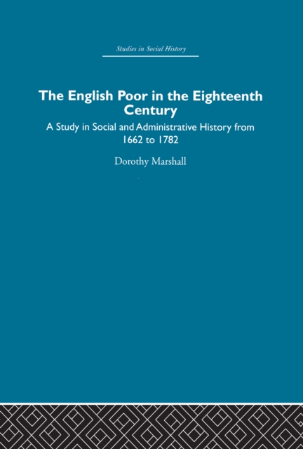 The English Poor in the Eighteenth Century : A Study in Social and Administrative History, EPUB eBook