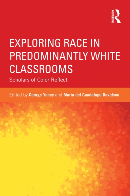 Exploring Race in Predominantly White Classrooms : Scholars of Color Reflect, EPUB eBook