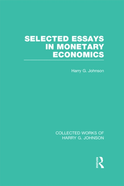 Selected Essays in Monetary Economics  (Collected Works of Harry Johnson), PDF eBook