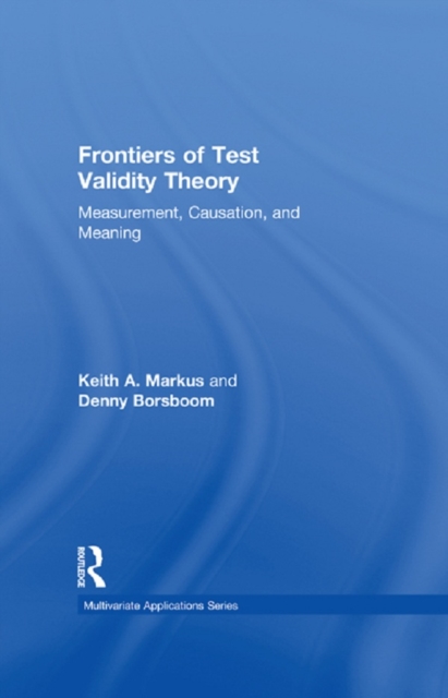 Frontiers of Test Validity Theory : Measurement, Causation, and Meaning, EPUB eBook