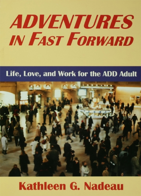 Adventures In Fast Forward : Life, Love and Work for the Add Adult, PDF eBook