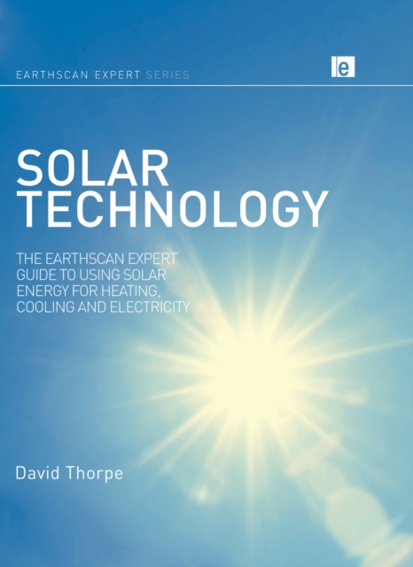 Solar Technology : The Earthscan Expert Guide to Using Solar Energy for Heating, Cooling and Electricity, EPUB eBook