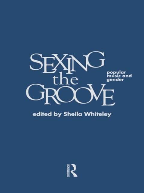 Sexing the Groove : Popular Music and Gender, PDF eBook