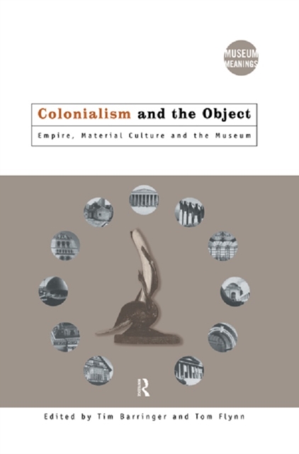 Colonialism and the Object : Empire, Material Culture and the Museum, PDF eBook